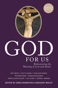 God For Us (Rediscovering the Meaning of Lent and Easter (Reader's Edition)) by Greg Pennoyer, Gregory Wolfe, Kathleen Norris, Luci Shaw, Ronald Rolheiser, Scott Cairns, Richard Rohr, Lauren F. Winner, James Calvin Schaap, Beth Bevis, 9781612617688