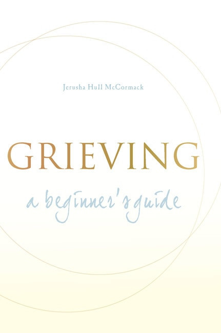 Grieving: A Beginner's Guide by Jerusha Hull McCormack, 9781557254931