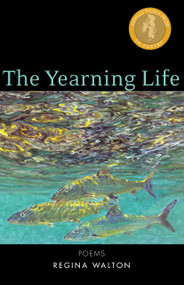 The Yearning Life (Poems) by Regina Walton, 9781612618630
