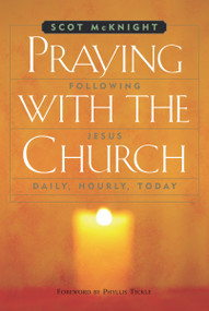 Praying with the Church: Following Jesus Daily, Hourly, Today by Scot McKnight, 9781557254818