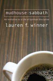Mudhouse Sabbath (An Invitation to a Life of Spiritual Discipline) by Lauren F. Winner, 9781557255327
