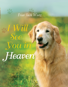 I Will See You in Heaven (Dog Lover's Edition) (- a book of comfort and reassurance for pet loss) by Friar Jack Wintz, 9781557257321