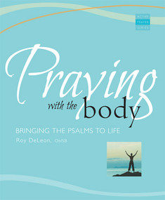 Praying With the Body (Bringing the Psalms to Life) by Roy DeLeon, 9781557255891