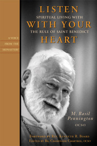 Listen With Your Heart (Spiritual Living with the Rule of St. Benedict) by M. Basil Pennington, 9781557255488