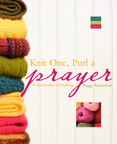 Knit One, Purl a Prayer (A Spirituality of Knitting) by Peggy Rosenthal, 9781557258069