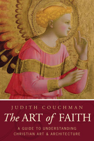 The Art of Faith (A Guide to Understanding Christian Images) by Judith Couchman, 9781557256300