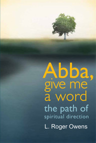 Abba, Give Me a Word (The Path of Spiritual Direction) by L. Roger Owens, 9781557257994