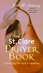 The St. Clare Prayer Book: Listening for God's Leading by Jon M. Sweeney, 9781557255136
