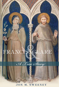 Francis and Clare (A True Story) by Jon M. Sweeney, 9781612614540
