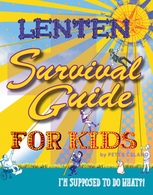 Lenten Survival Guide for Kids (I am Supposed to Do What?!) by Peter Celano, 9781612615219