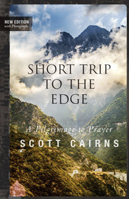 Short Trip to the Edge (A Pilgrimage to Prayer (New Edition)) by Scott Cairns, 9781612617329
