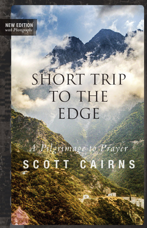 Short Trip to the Edge (A Pilgrimage to Prayer (New Edition)) by Scott Cairns, 9781612617329