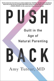 Push Back (Guilt in the Age of Natural Parenting) - 9780062407337 by Amy Tuteur, M.D., 9780062407337