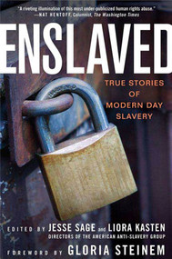 Enslaved: True Stories of Modern Day Slavery by Jesse Sage, Jesse Sage, Liora Kasten, Gloria Steinem, 9781403974938