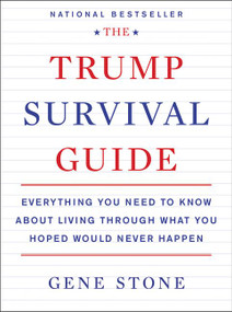 The Trump Survival Guide (Everything You Need to Know About Living Through What You Hoped Would Never Happen) by Gene Stone, 9780062686480
