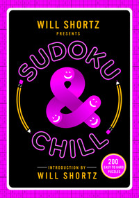 Will Shortz Presents Sudoku & Chill (200 Easy to Hard Puzzles) by Will Shortz, 9781250118905