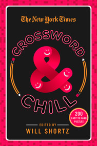 The New York Times Crossword & Chill (200 Easy to Hard Puzzles) by The New York Times, Will Shortz, 9781250118936