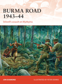 Burma Road 1943-44 (Stilwell's assault on Myitkyina) by Jon Diamond, Peter Dennis, 9781472811257