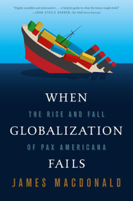 When Globalization Fails (The Rise and Fall of Pax Americana) by James Macdonald, 9780374535971