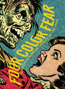 Four Color Fear (Forgotten Horror Comics of the 1950s) by Greg Sadowski, John Benson, Basil Wolverton, 9781606993439