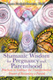 Shamanic Wisdom for Pregnancy and Parenthood (Practices to Embrace the Transformative Power of Becoming a Parent) by Anna Cariad-Barrett, 9781591432432