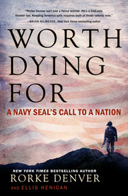 Worth Dying For (A Navy Seal's Call to a Nation) by Rorke Denver, Ellis Henican, 9781501125683