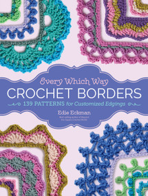 Every Which Way Crochet Borders (139 Patterns for Customized Edgings) by Edie Eckman, 9781612127408