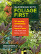 Gardening with Foliage First (127 Dazzling Combinations That Pair the Beauty of Leaves with Flowers, Bark, Berries, and More) by Karen Chapman, Christina Salwitz, 9781604696646