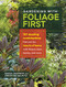 Gardening with Foliage First (127 Dazzling Combinations That Pair the Beauty of Leaves with Flowers, Bark, Berries, and More) by Karen Chapman, Christina Salwitz, 9781604696646