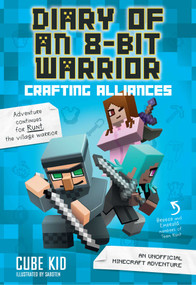 Diary of an 8-Bit Warrior: Crafting Alliances (An Unofficial Minecraft Adventure) by Cube Kid, 9781449482282