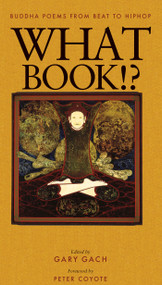What Book!? (Buddha Poems from Beat to Hiphop) by Gary Gach, Peter Coyote, 9780938077923