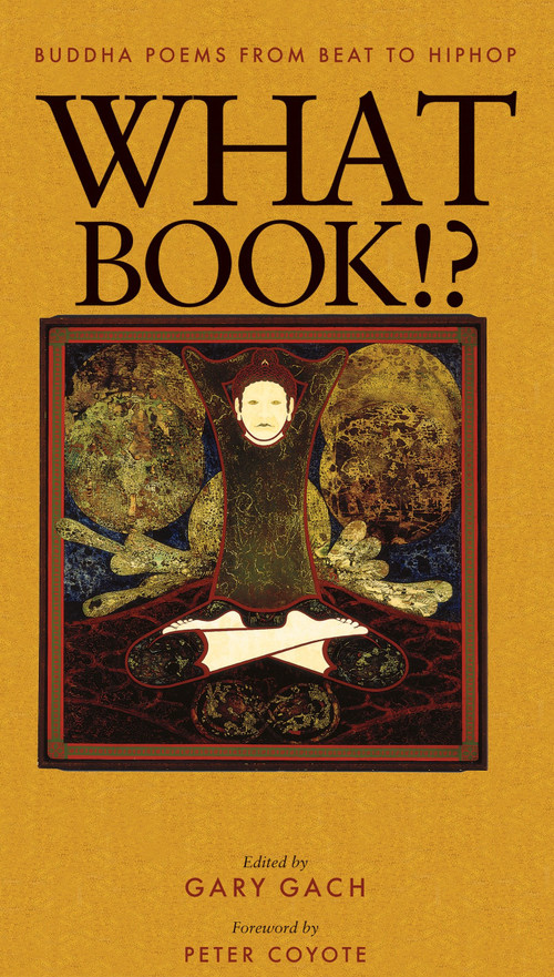 What Book!? (Buddha Poems from Beat to Hiphop) by Gary Gach, Peter Coyote, 9780938077923