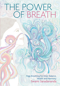 The Power of Breath (The Art of Breathing Well for Harmony, Happiness and Health) by Swami Saradananda, 9781786780188