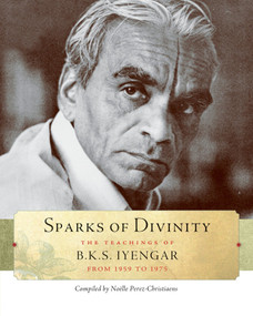 Sparks of Divinity (The Teachings of B. K. S. Iyengar) by B. K. S. Iyengar, Noëlle Perez-Christiaens, Georgia Leconte, Phillipe Leconte, 9781930485327