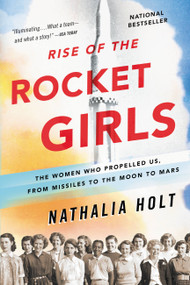 Rise of the Rocket Girls (The Women Who Propelled Us, from Missiles to the Moon to Mars) - 9780316338905 by Nathalia Holt, 9780316338905