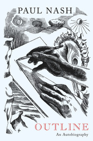 Paul Nash: Outline, An Autobiography (A New Edition) by David Boyd Haycock, 9781848221888