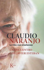 Claudio Naranjo. La vida y sus enseñanzas (Un encuentro con Javier Esteban) (Spanish Edition) by Javier Esteban, Claudio Naranjo, 9788499884684