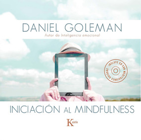 Iniciación al mindfulness (Guía práctica con meditaciones guiadas inspiradas en su libro Focus) (Spanish Edition) by Daniel Goleman, 9788499884646