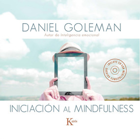 Iniciación al mindfulness (Guía práctica con meditaciones guiadas inspiradas en su libro Focus) (Spanish Edition) by Daniel Goleman, 9788499884646