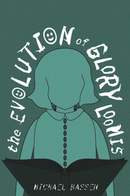 The Evolution of Glory Loomis by Michael G. Bassen, 9781941958063