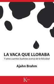 La vaca que lloraba (Y otros cuentos budistas acerca de la felicidad) (Spanish Edition) by Ajahn Brahm, 9788499884660