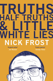 Truths, Half Truths and Little White Lies - 9781473620889 by Nick Frost, 9781473620889