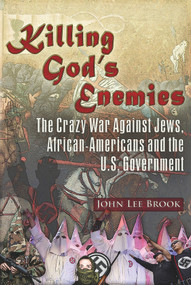Killing God's Enemies: (The Crazy War Against Jews, African-Americans and the U.S. Government) by John Lee Brook, 9781634240710