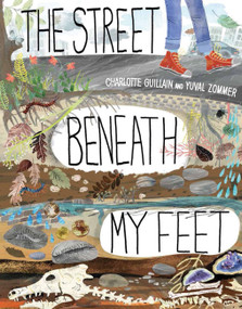 The Street Beneath My Feet by Charlotte Guillain, Yuval Zommer, 9781682971369