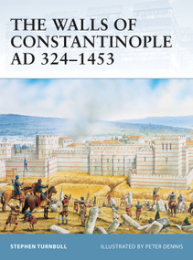 The Walls of Constantinople AD 324-1453 by Stephen Turnbull, Peter Dennis, 9781841767598