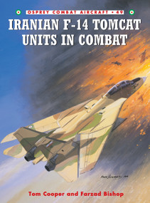 Iranian F-14 Tomcat Units in Combat by Tom Cooper, Farzad Bishop, Chris Davey, 9781841767871