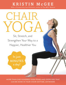 Chair Yoga (Sit, Stretch, and Strengthen Your Way to a Happier, Healthier You) by Kristin McGee, 9780062486448