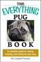 The Everything Pug Book (A Complete Guide To Raising, Training, And Caring For Your Pug) by Kim Campbell Thornton, 9781593373146