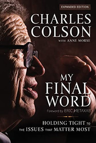 My Final Word (Holding Tight to the Issues that Matter Most) - 9780310534501 by Charles W. Colson, Anne Morse, Eric Metaxas, 9780310534501