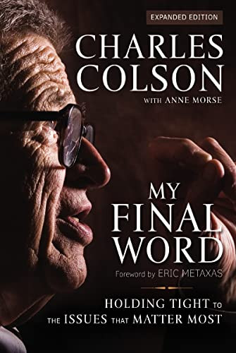 My Final Word (Holding Tight to the Issues that Matter Most) - 9780310534501 by Charles W. Colson, Anne Morse, Eric Metaxas, 9780310534501
